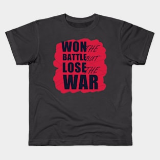 Won the Battle but Lose the War Kids T-Shirt